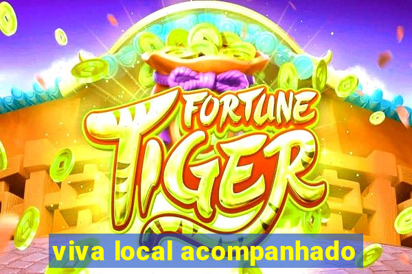 viva local acompanhado